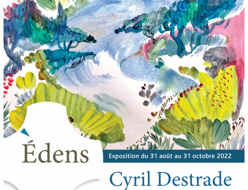 Exposition “Edens” de Cyril Destrade du 31 août au 30 octobre 2022